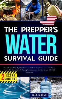 cover of the book The Prepper's Water Survival Guide: The Ultimate Step-by-Step Guide to Find, Collect, Treat and Store Water. Learn The Essential Life-Saving Techniques to Survive in Any Off-Grid Situation