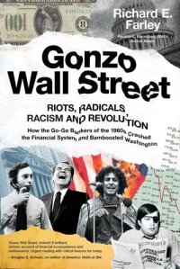 cover of the book Gonzo Wall Street: RIOTS,RADICALS,RACISM AND REVOLUTION: How the Go-Go Bankers of the 1960s Crashed the Financial System and Bamboozled Washington