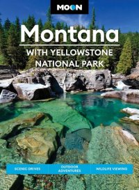 cover of the book Moon Montana: With Yellowstone National Park: Scenic Drives, Outdoor Adventures, Wildlife Viewing (Travel Guide)