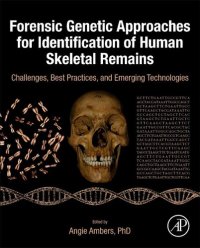 cover of the book Forensic Genetic Approaches for Identification of Human Skeletal Remains: Challenges, Best Practices, and Emerging Technologies