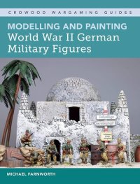 cover of the book Modelling and Painting World War II German Military Figures (Crowood Wargaming Guides)