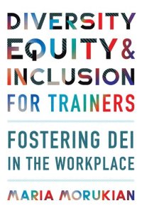 cover of the book Diversity, Equity, and Inclusion for Trainers: Fostering DEI in the Workplace