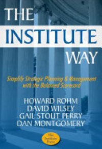 cover of the book The Institute Way: Simplify Strategic Planning and Management with the Balanced Scorecard