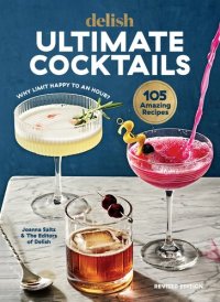 cover of the book Delish Ultimate Cocktails: Why Limit Happy to an Hour? (REVISED EDITION)