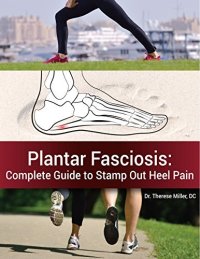 cover of the book Plantar Fasciosis: The Complete Guide to Stamping Out Heel Pain