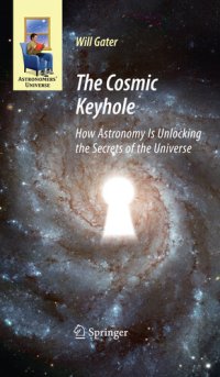 cover of the book The Cosmic Keyhole: How Astronomy Is Unlocking the Secrets of the Universe