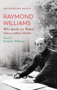 cover of the book The Centenary Edition Raymond Williams: Who Speaks for Wales? Nation, Culture, Identity