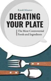 cover of the book Debating Your Plate: The Most Controversial Foods and Ingredients