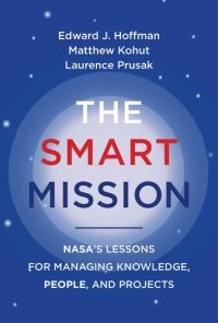 cover of the book The Smart Mission: NASA’s Lessons for Managing Knowledge, People, and Projects