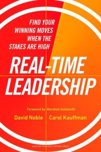 cover of the book Real-Time Leadership: Find Your Winning Moves When the Stakes Are High