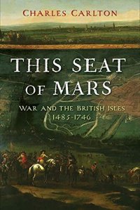 cover of the book This Seat of Mars: War and the British Isles, 1485-1746