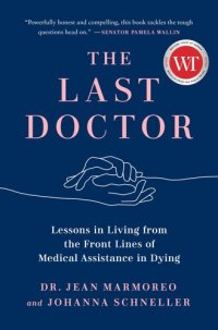 cover of the book The Last Doctor: Lessons in Living from the Front Lines of Medical Assistance in Dying