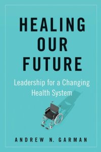 cover of the book Healing Our Future: Leadership for a Changing Health System