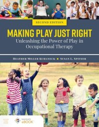 cover of the book Making Play Just Right: Unleashing the Power of Play in Occupational Therapy