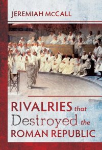 cover of the book Rivalries that Destroyed the Roman Republic