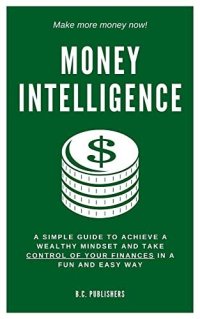 cover of the book Money Intelligence: A Simple Guide to Achieve a Wealthy Mindset and Take Control of Your Finances in a Fun and Easy Way (Money Master)