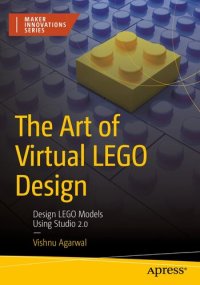 cover of the book The Art of Virtual LEGO Design: Design LEGO Models Using Studio 2.0 (Maker Innovations Series)