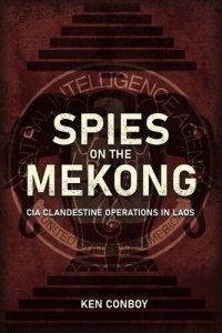 cover of the book Spies on the Mekong: CIA Clandestine Operations in Laos