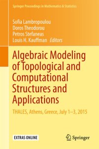 cover of the book Algebraic Modeling of Topological and Computational Structures and Applications: THALES, Athens, Greece, July 1-3, 2015 (Springer Proceedings in Mathematics & Statistics Book 219)