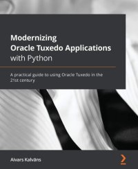 cover of the book Modernizing Oracle Tuxedo Applications with Python: A practical guide to using Oracle Tuxedo in the 21st century