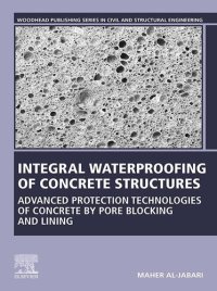 cover of the book Integral Waterproofing of Concrete Structures: Advanced Protection Technologies of Concrete by Pore Blocking and Lining (Woodhead Publishing Series in Civil and Structural Engineering)