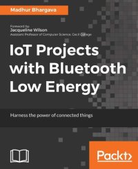 cover of the book IoT Projects with Bluetooth Low Energy: Harness the power of connected things