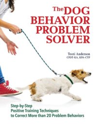 cover of the book The Dog Behavior Problem Solver: Step-by-Step Positive Training Techniques to Correct More than 20 Problem Behaviors (CompanionHouse Books) Fix Barking, Separation Anxiety, Chewing, Begging, and More