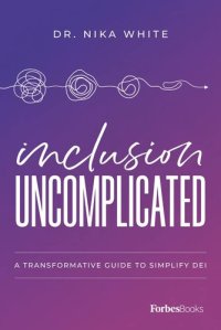 cover of the book Inclusion Uncomplicated: A Transformative Guide To Simplify DEI