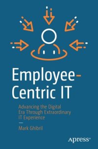 cover of the book Employee-Centric IT: Advancing the Digital Era Through Extraordinary IT Experience