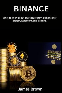 cover of the book BINANCE: What to know about cryptocurrency, exchange for bitcoin, Ethereum, and altcoins.