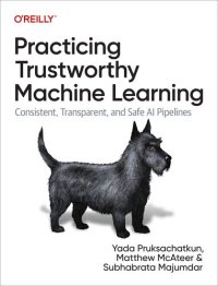 cover of the book Practicing Trustworthy Machine Learning: Consistent, Transparent, and Fair AI Pipelines