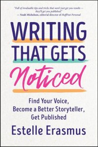 cover of the book Writing That Gets Noticed: Find Your Voice, Become a Better Storyteller, Get Published