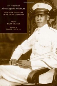 cover of the book The Memoirs of Alton Augustus Adams, Sr.: First Black Bandmaster of the United States Navy (Music of the African Diaspora)