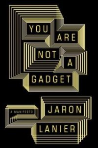 cover of the book You Are Not a Gadget: A Manifesto