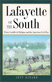 cover of the book Lafayette of the South: Prince Camille De Polignac and the American Civil War (Texas a & M University Military History Series)