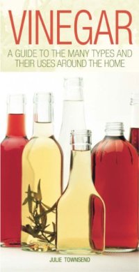 cover of the book Vinegar : A Guide to the Many Types and Their Uses Around the Home