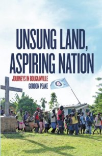 cover of the book Unsung Land, Aspiring Nation: Journeys in Bougainville (Pacific Series)