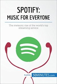 cover of the book Spotify, Music for Everyone: The meteoric rise of the world’s top streaming service (Business Stories)