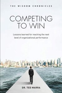 cover of the book Competing to Win: Lessons Learned for Reaching the Next Level of Organizational Performance (The Wisdom Chronicles)