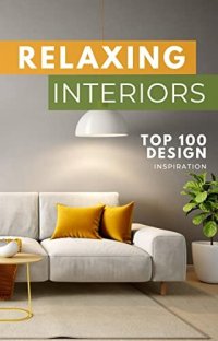 cover of the book RELAXING INTERIORS: A Gift for Homeowners | Ideal Book for First Time Home Buyers | Home Renovation Ideas Book | A Present (Picture Book) for Adults & Seniors who love beautiful homes