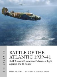 cover of the book Battle of the Atlantic 1939–41: RAF Coastal Command's hardest fight against the U-boats (Air Campaign Book 15)