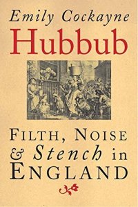 cover of the book Hubbub: Filth, Noise, and Stench in England, 1600-1770