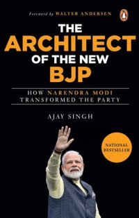 cover of the book The Architect of the New BJP: How Narendra Modi Transformed the Party