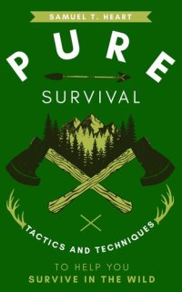 cover of the book Pure Survival: Tactics And Techniques To Help You Survive In The Wild