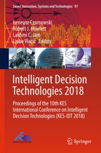 cover of the book Intelligent Decision Technologies 2018: Proceedings of the 10th KES International Conference on Intelligent Decision Technologies (KES-IDT 2018) (Smart Innovation, Systems and Technologies Book 97)