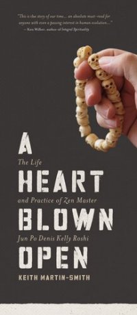 cover of the book A Heart Blown Open: The Life & Practice of Zen Master Jun Po Denis Kelly Roshi