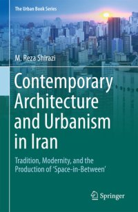 cover of the book Contemporary Architecture and Urbanism in Iran: Tradition, Modernity, and the Production of 'Space-in-Between'