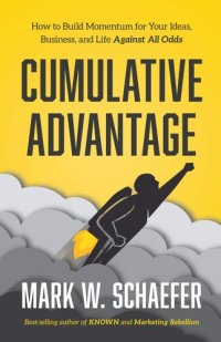 cover of the book Cumulative Advantage: How to Build Momentum for Your Ideas, Business and Life Against All Odds