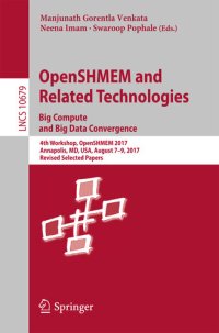 cover of the book OpenSHMEM and Related Technologies. Big Compute and Big Data Convergence: 4th Workshop, OpenSHMEM 2017, Annapolis, MD, USA, August 7-9, 2017, Revised Selected ... Notes in Computer Science Book 10679)