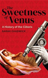 cover of the book The Sweetness of Venus: A History of the Clitoris